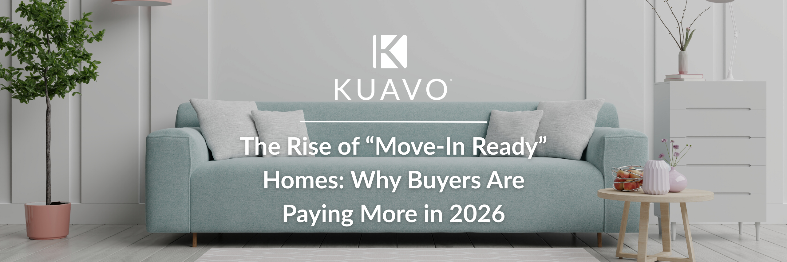 The Rise of “Move-In Ready” Homes: Why Buyers Are Paying More in 2026